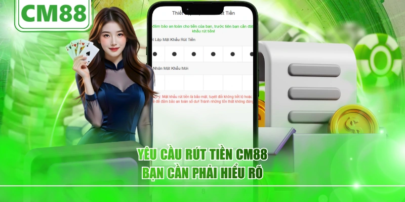Yêu cầu rút tiền CM88 bạn cần phải hiểu rõ